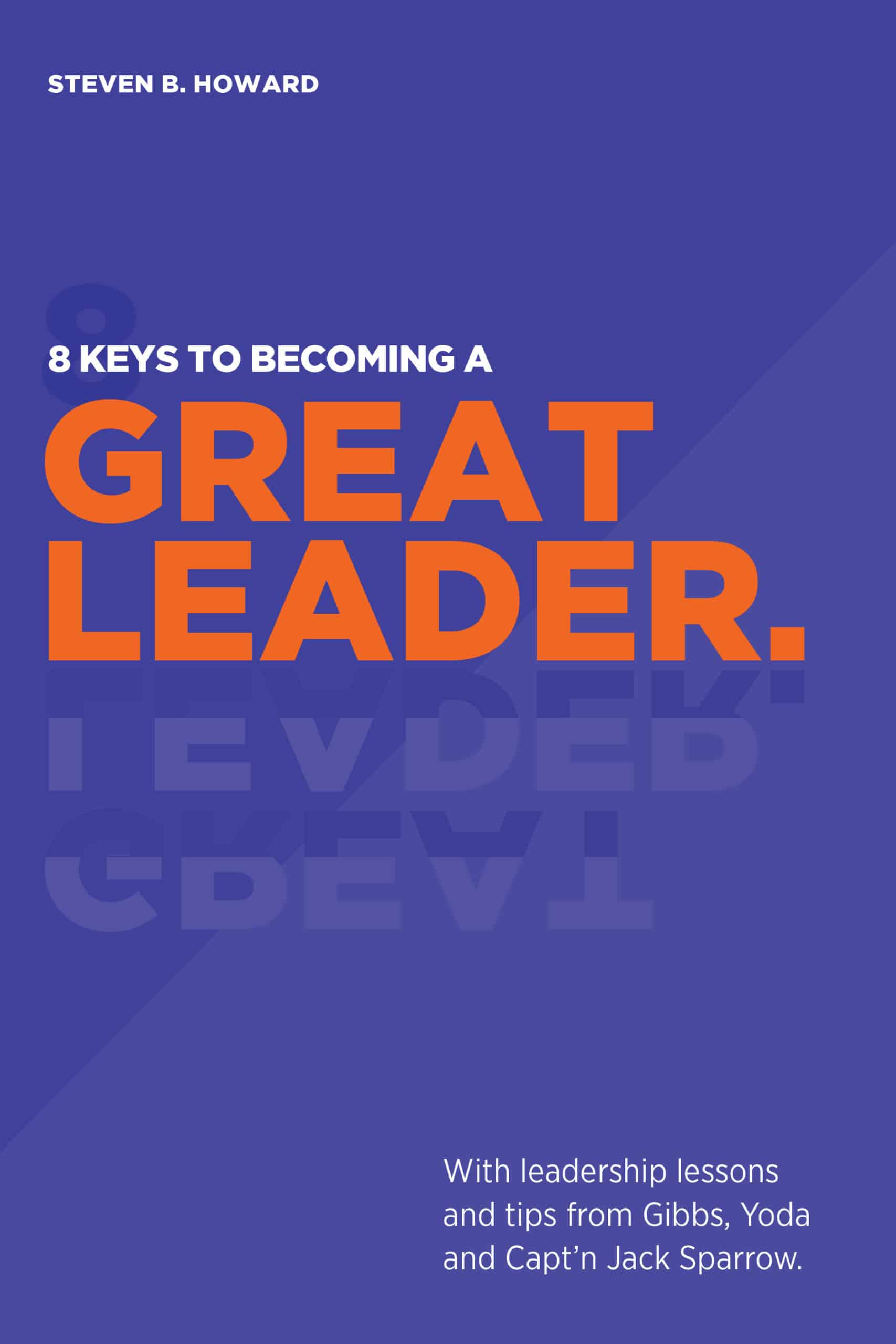 8 Keys to Great Leadership by Steven Howard